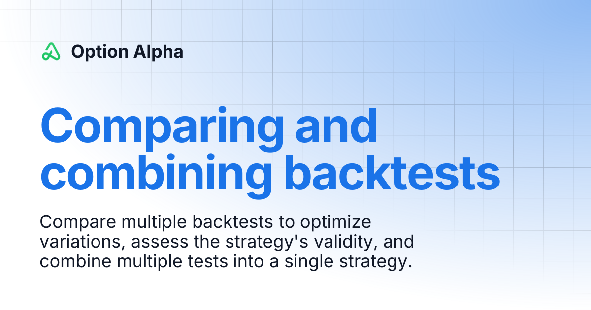 Comparing and combining backtests | Option Alpha